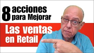 8 Acciones para mejorar las ventas de Retail [upl. by Enej]