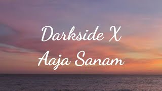 Darkside × Aaja Sanam Song Lyrics [upl. by Acyre61]