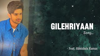 Gilehriyaan  Lyrical Video  Feat Abhishek Kumar [upl. by Arrak]