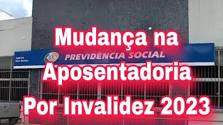 Mudança na Aposentadoria Por Invalidez do INSS 2023 [upl. by Amarillis]