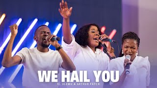 WE HAIL YOU ft Ulemu amp Arthur Fatch  July 2024 Live Worship Moments [upl. by Osswald]