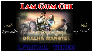 Lam Gom Chi from Dralha Wangyel  Lyrical Video Ugyen Seldon amp Dorji Khandro  New Bhutanese Song [upl. by Nnaecyoj666]