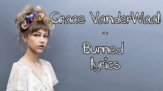 Grace VanderWaal  Burned Full HD lyrics [upl. by Macrae885]