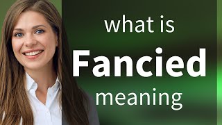 Fancied • meaning of FANCIED [upl. by Eylloh237]