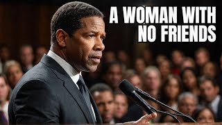 DENZEL WASHINGTON  A WOMAN WITH NO FRIENDS  BEST MOTIVATIONAL SPEECH [upl. by Eneroc]