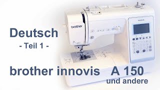 Brother Innovis A150 und andere  Anleitung  DEUTSCH  Teil 1 von 2 [upl. by Kenney864]