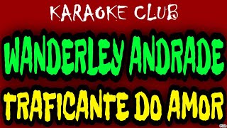 WANDERLEY ANDRADE  TRAFICANTE DO AMOR  KARAOKÊ [upl. by Llesig]