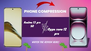 Oppo reno 12 pro VS Realme 13 pro 5g full compression Which one is better opporeno12pro realme [upl. by Yemac]