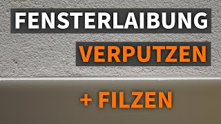 🟢 Fensterlaibung innen verputzen Putz auftragen und filzen Teil 3 [upl. by Nymassej]