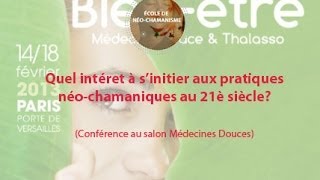 Conférence quotQuel intérêt à sinitier aux pratiques NéoChamaniques dans notre société actuellequot [upl. by Vickey]