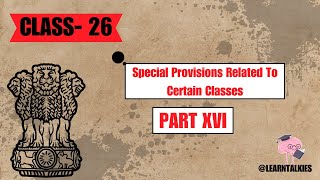 Special provisions related to certain classes Part XVI  Class 26  Indian Polity  LearnTalkies [upl. by Enitsyrhc]