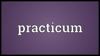 Practicum Meaning [upl. by Tacita36]