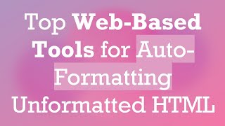 Top WebBased Tools for AutoFormatting Unformatted HTML [upl. by Chladek625]