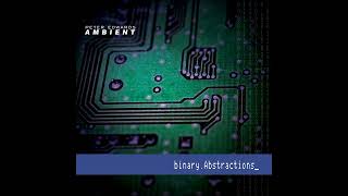 Peter Edwards Ambient  binaryAbstractions Full Album [upl. by Anaig]