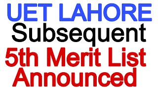 5th Merit List of UET Lahore Announced  Subsequent Merit List of UET Lahore [upl. by Sana]