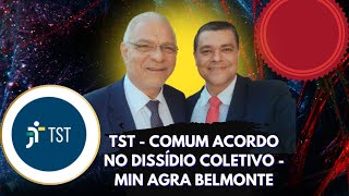 TST  COMUM ACORDO NO DISSÍDIO COLETIVO  MIN AGRA BELMONTE E CLOVIS RENATO [upl. by Hsatan]