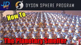 How To The Planetary Smelter 🤖 Dyson Sphere Program 🤖 Tutorial New Player Guide How To [upl. by Elyssa]