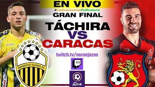 🔴 FINAL TÁCHIRA VS CARACAS EN VIVO  NARRACIÓN Y REACCIÓN EN VIVO🔥 LIGA FUTVE EN VIVO [upl. by Evelinn]