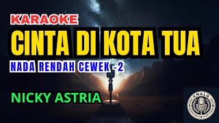 Cinta di Kota Tua  Nicky Astria Karaoke Lower Key Nada Rendah Wanita 2 [upl. by Niaz]