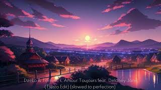 Dzeko amp Torres  LAmour Toujours feat Delaney Jane slowed to perfection [upl. by Ruford358]