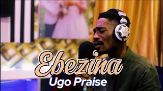 Ebezina  Ugo Praise [upl. by Ecnarrot706]