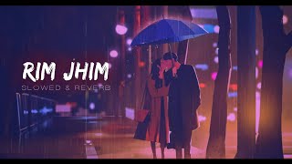 Rim Jhim Song  Slowed And Reverb  Jubin Nautiyal  Parth S Diksha S  Lofi Songs [upl. by Anaujahs]