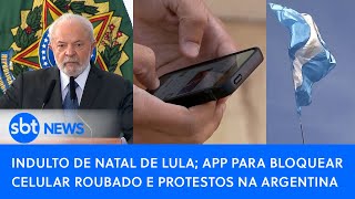 Indulto de natal de Lula app para bloquear celular roubado e dia de protestos na Argentina [upl. by Kcuhc]