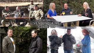 Seriali  quotVendlindja Imequot Episodi 108 [upl. by Seiter]