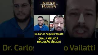 DR CARLOS AUGUSTOS VAILATTI  EXPLICA QUAL A MELHOR VERSÃO DA BÍBLIA  Arena Apologética [upl. by Teplica786]