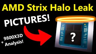 AMD Strix Halo FULL Leak Pictures Release Date Performance  Ryzen 7 9800X3D Analysis [upl. by Nicolis]