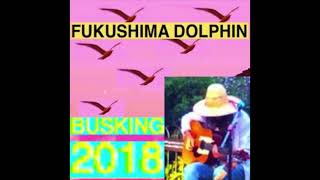 Fukushima Dolphin  I Ran Busking 2018 [upl. by Notsua813]