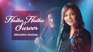 Halka Halka Suroor  Fanney Khan  Cover  Shraddha Sharma [upl. by Jevon]