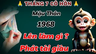 TIÊN TRI TIẾT LỘ BÍ MẬT GIÚP TUỔI MẬU THÂN 1968 PHÁT TÀI GIÀU TRONG THÁNG 7 ÂM LỊCH TIỀN CỦA ĐỔ VỀ [upl. by Naneek]