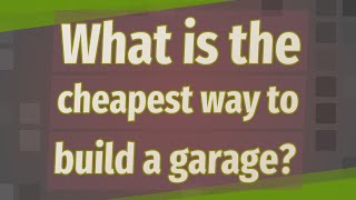 What is the cheapest way to build a garage [upl. by Gora]