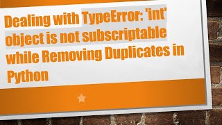 Dealing with TypeError int object is not subscriptable while Removing Duplicates in Python [upl. by Nazarius]