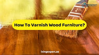 How To Varnish Wood Furniture  Essential Steps To Varnish Wood Furniture 2022 [upl. by Kordula720]