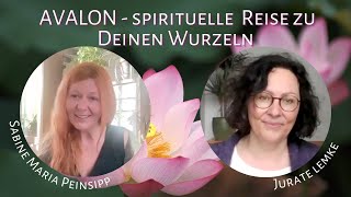 AVALON  Spirituelle Reise zu Deinen Wurzeln Gespräch von Sabine Maria Peinsipp und Jurate Lemke [upl. by Edson]