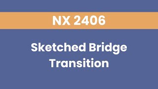 NX 2406  Sketched Bridge Transitions [upl. by Sagerman798]