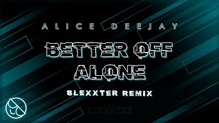 Alice Deejay  Better Off Alone Blexxter Remix [upl. by Kendry]