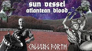 Sun Vessel  Calling Forth Ft Atlantean Blood amp The Weird Rider [upl. by Aennil]