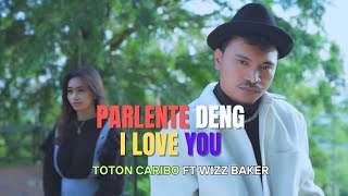 WIZZ BAKER 2024  PARLENTE DENG I LOVE YOU ft TOTON CARIBO  LIRIK LAGU [upl. by Yruy]