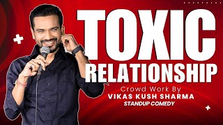 Toxic Relationship  StandUp Comedy with Real Life Stories  Vikas kush sharma  Crowd Work [upl. by Gabbey]