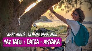 Yaz Tatili Datça Akyaka  Şenay Akkurt ile Hayat Bana Güzel [upl. by Chasse731]