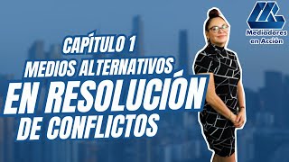 ¡Mediadores en acción Cap 1 Medios alternativos en resolución de conflictos [upl. by Nims]