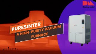 PureSinter Desktop Metal’s HighPurity Furnace for Metal Manufacturing [upl. by Chemar53]