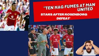 Ten Hag Fumes at Man United Stars After Rosenborg Defeat [upl. by Elleoj]