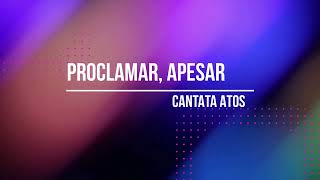 PROCLAMAR APESAR  CANTATA ATOS [upl. by Lien42]