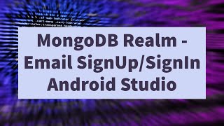 MongoDB Realm Course  Integrating Email SignInSignUp in Android Studio App [upl. by Lathrope]