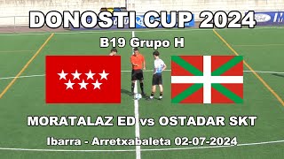 DONOSTI CUP 24 OSTADAR SKT vs MORATALAZ ED  B19 Grupo H  020724 IbarraArretxabaleta [upl. by Enelyaj]