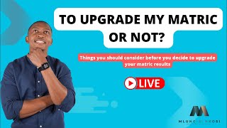 What to consider before deciding to upgrade  Detailed information on matric rewrites [upl. by Nomed620]